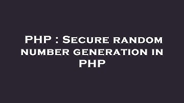 PHP : Secure random number generation in PHP