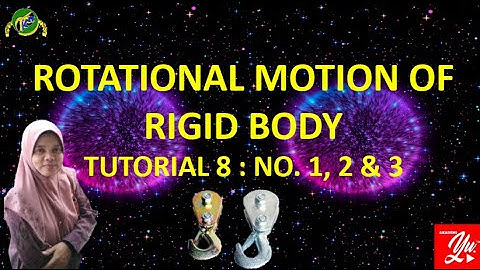ROTATIONAL MOTION OF RIGID BODY : TUTORIAL CHAPTER 8 - NO. 1, 2 & 3