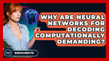 Why Are Neural Networks For Decoding Computationally Demanding? - Neurotech Insight Pro