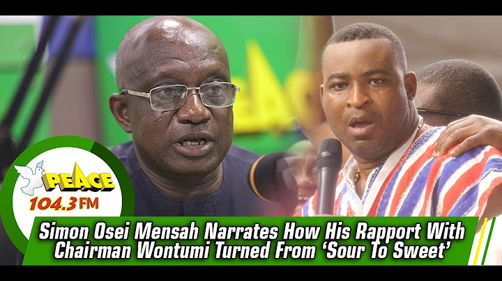 Simon Osei Mensah Narrates How His Rapport With Chairman Wontumi Turned From ‘Sour To Sweet’