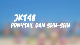 Video thumbnail of "JKT48 - Ponytail dan Shu-Shu - (Lirik)"