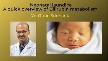 A quick overview of bilirubin metabolism and how it contributes to neonatal jaundice. Dr Sridhar K