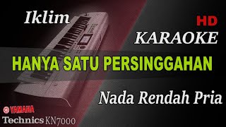 HANYA SATU PERSINGGAHAN - IKLIM ( NADA RENDAH ) || KARAOKE KN7000