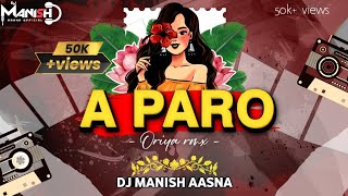A Paro Oriya Remix 🔥 Dj Manish  Asna | Dance Mix | Trending 2026