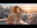 Positive January 2026 &amp; Morning Energy 🌅 Happy Music with Best Indie/Folk to Start Your Perfect Day