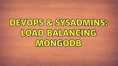 DevOps & SysAdmins: Load Balancing MongoDB (2 Solutions!!)