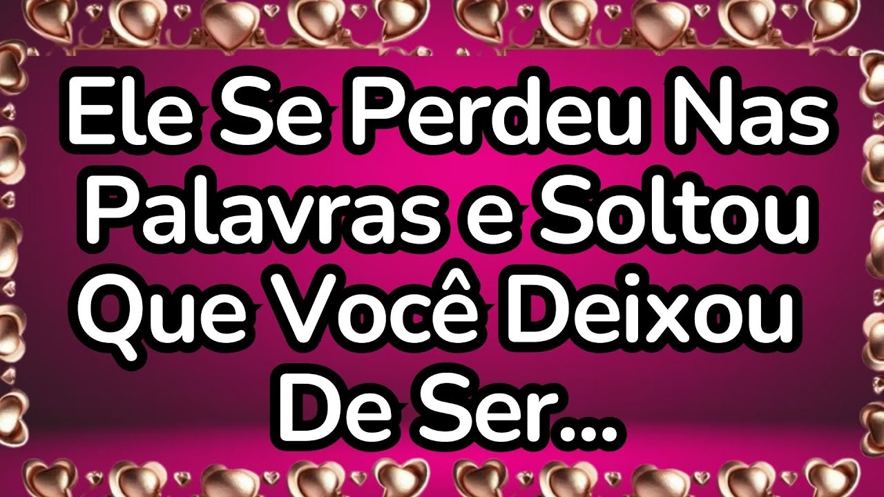 💘Ele Se Perdeu Nas Palavras e Soltou Que Você Deixou De Ser...