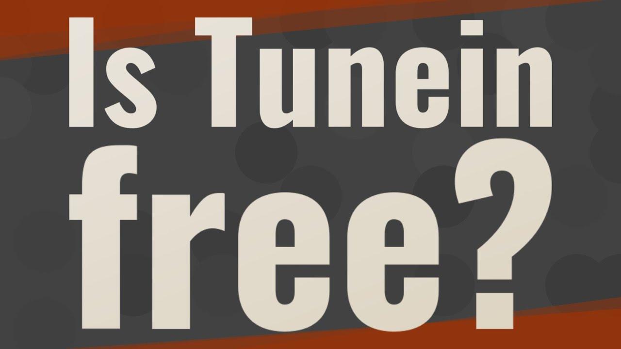 Is Tunein free? YouTube