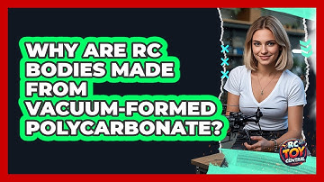 Why Are RC Bodies Made From Vacuum-formed Polycarbonate? - RC Toy Central