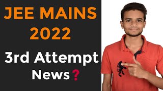 Jee Mains 2022 3rd Attempt Latest Update.