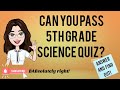 CAN YOU PASS FIFTH GRADE SCIENCE QUIZ?