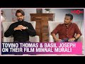 Tovino Thomas & Basil Joseph on Minnal Murali, low budget, excluding regional film industries & more