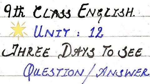 Best question/answer of Unit:(12) Three Days To See of 9th Class English/Additional Board questions