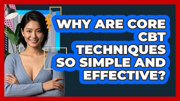 Why Are Core CBT Techniques So Simple And Effective? - CBT Toolkit