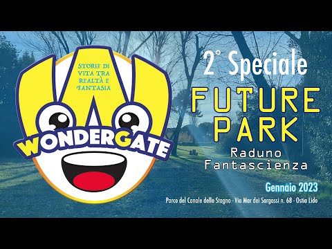 Wondergate - Speciale 1° Future Park - 16/10/2022