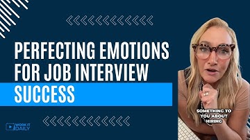 Perfecting Emotions for Job Interview Success!