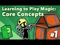 Learning to Play Magic #1 - Core Concepts - Extra Credits