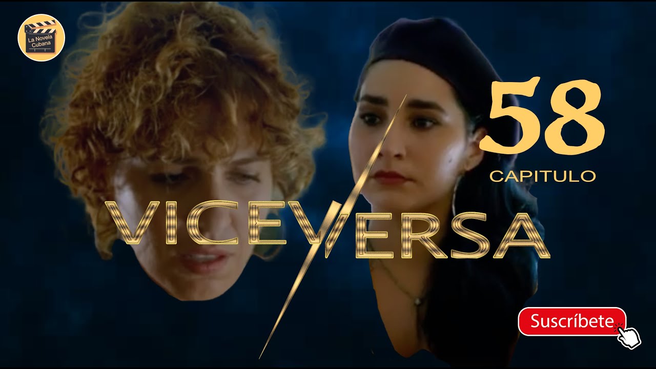 Telenovela Cubana Viceversa Capitulo 58 Completo - Viceversa Capitulo 58 - La Novela Cubana Capitulo