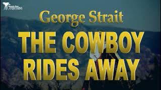 George Strait   -  The Cowboy Rides Away ( Lyrics )
