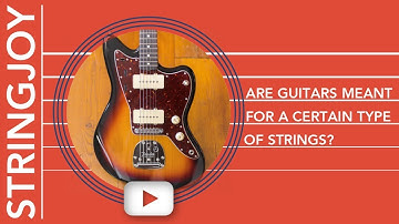 Are Guitars Meant to be Played With a Certain Type of Strings?