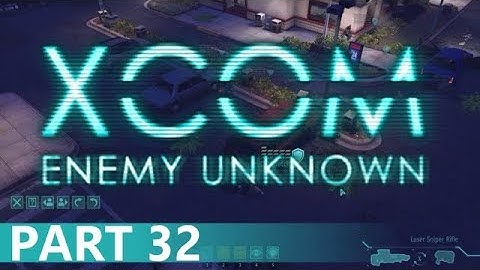 XCOM: Enemy Unknown - A Playthrough, Part 32