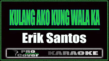 Kulang Ako Kung Wala Ka - Erik Santos (KARAOKE)