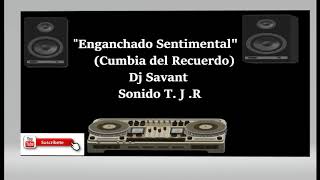 ENGANCHADO CUMBIA DEL RECUERDO [ESTILO FERPALACIO] - DJ SAVANT SONIDO T. J. R