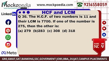 Q36-The H.C.F. of two numbers is 11 and their LCM is 7700. If one of the number is 275, then the....