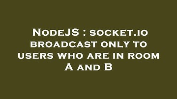 NodeJS : socket.io broadcast only to users who are in room A and B