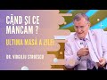 Ultima masa a zilei - ce si cand mancam | dr. Virgiliu Stroescu