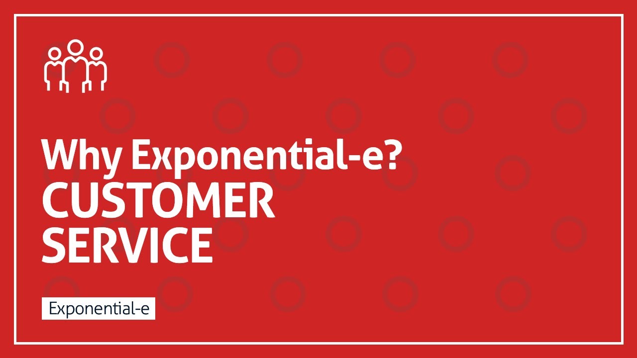 Why Exponential-e  -  CUSTOMER SERVICE
