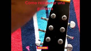 Como restaurar una guitarra