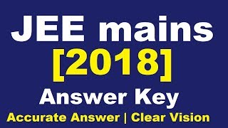 JEE mains 2018 | Clear & Accurate | Answer key & Solutions | Count your Mark