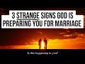 3 STRANGE Ways God Is Preparing You for Marriage
