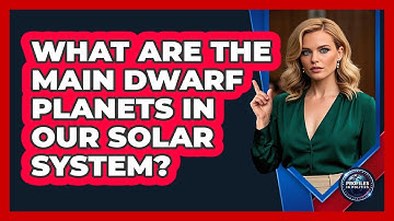 What Are The Main Dwarf Planets In Our Solar System? - Profiles in Politics