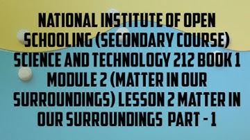 lesson 2(MATTER IN OUR SURROUNDINGS PART 1) of N.I.O.S class 10 subject science and technology (212)
