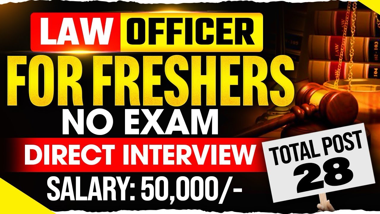 Law Officer Vacancy for Freshers | No Exam | Direct Interview | Total Post:- 28 | Salary:- 50,000/- 