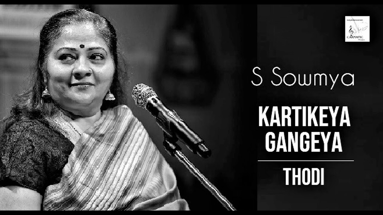 Karthikeya Gangeya / Thodi / Adi / Papanasam Sivan / S Sowmya