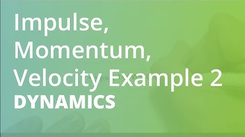 Impulse, Momentum, Velocity Example 2 | Dynamics