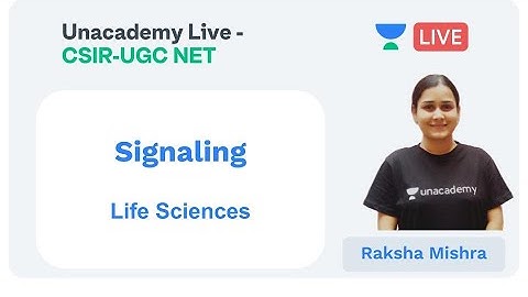Signaling | Life Sciences | Unacademy Live - CSIR UGC NET | Raksha Mishra