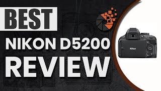 Nikon D5200 Review 📷: The Ultimate Beginner’s Buyer Guide | Digital Camera-HQ