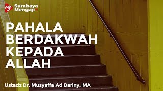 Begitu Besarnya Pahala Mengajak Kepada Allah - Ustadz Dr. Musyaffa Ad-Dariny, MA