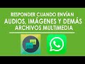 RESPONDER a IMÁGENES, AUDIOS y ARCHIVOS MULTIMEDIA en WhatsApp