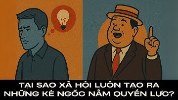 Tại sao xã hội luôn tạo ra những kẻ ngốc nắm quyền lực?