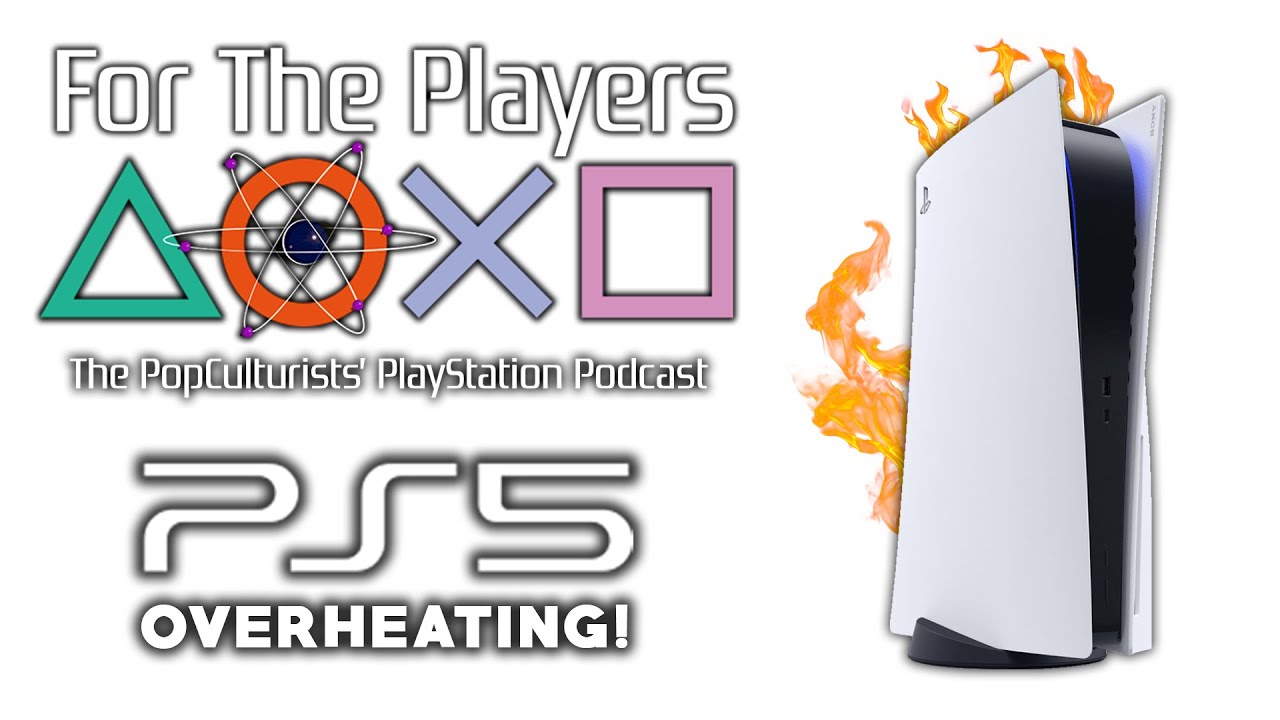 PS5 OVERHEATING! For The Players The PopCulturists' PlayStation