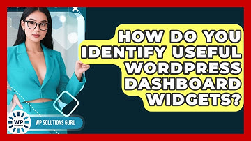 How Do You Identify Useful WordPress Dashboard Widgets? - WP Solutions Guru