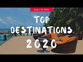 TOP 10 DESTINATIONS TO VISIT IN 2020