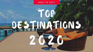 TOP 10 DESTINATIONS TO VISIT IN 2020