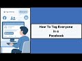 How to Tag Everyone in a Post on Facebook | Facebook Tag All Friends Feature