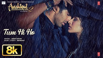 Aashiqui 2: Tum Hi Ho 8K Full Song | Aditya Roy Kapur | Shraddha Kapoor | Arijit Singh | Mithoon